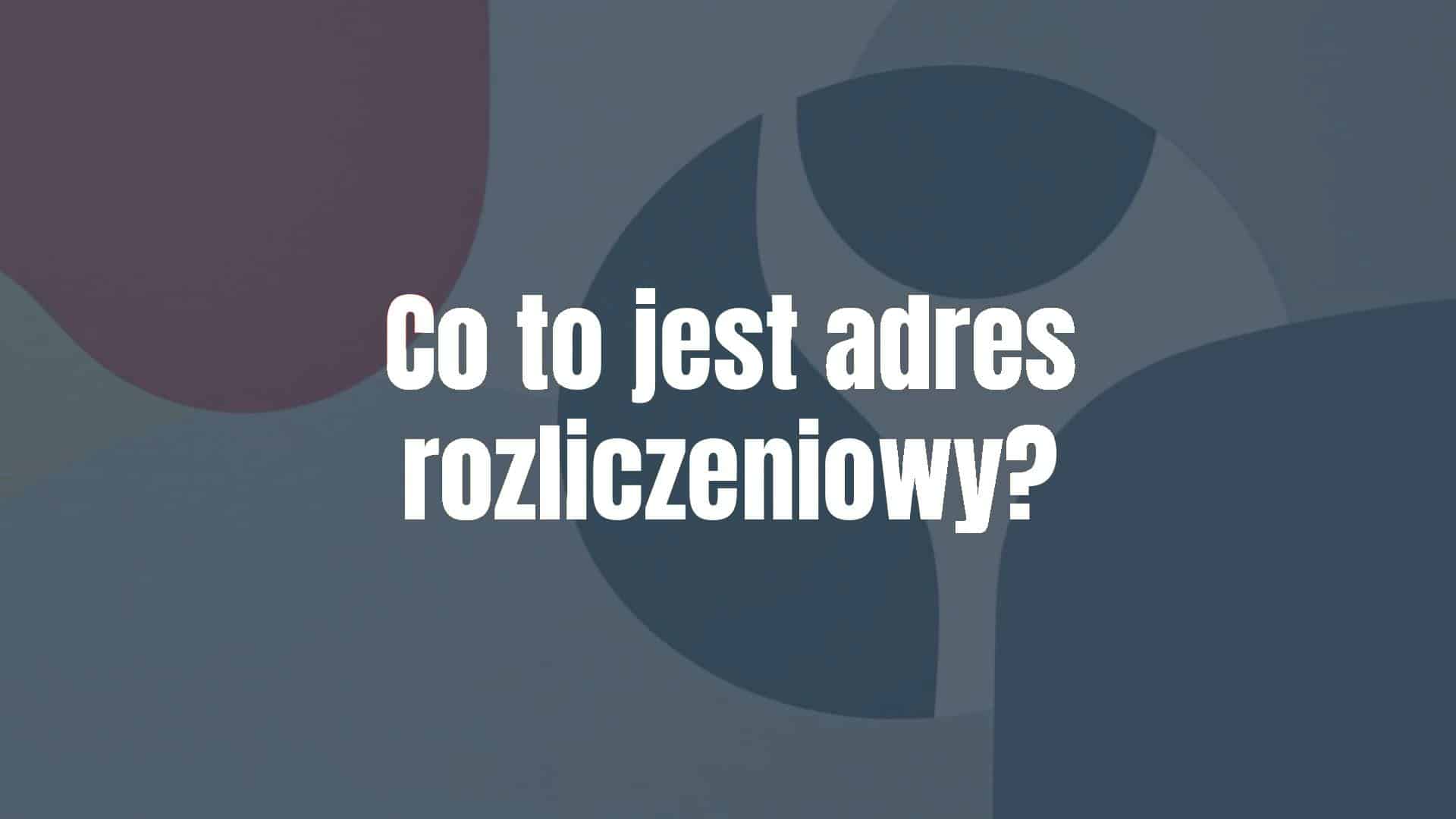 Adres Co to jest adres rozliczeniowy? - Dobrowolnie.pl